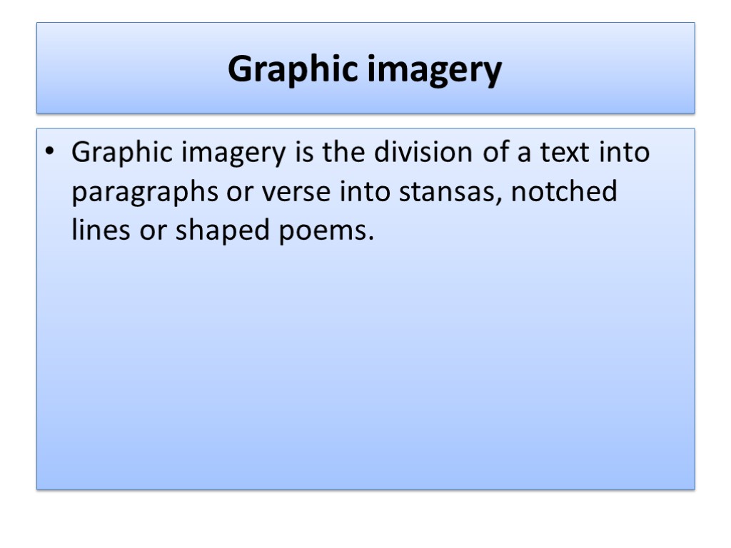 Graphic imagery Graphic imagery is the division of a text into paragraphs or verse